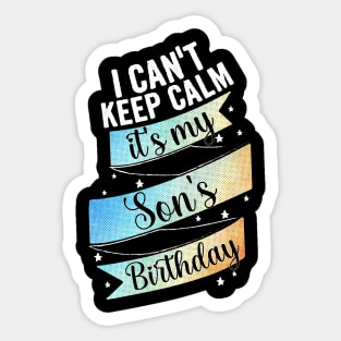 I cant keep calm its my son's birthday, father birthday gift Sticker